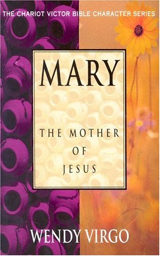 Mary: The Mother of Jesus (The Chariot Victor Bible Character Series)