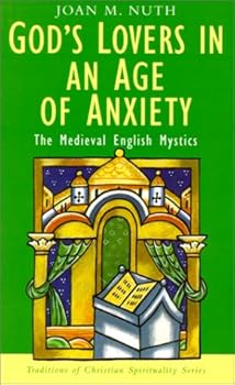 Paperback God's Lovers in an Age of Anxiety: The Medieval English Mystics (Traditions of Christian Spirituality) Book