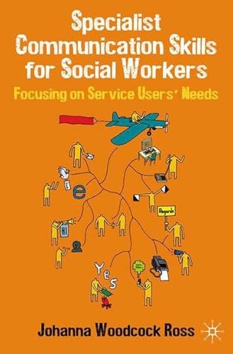 Specialist Communication Skills for Social Workers: Focusing on Service Users' Needs