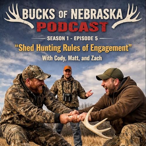 Shed Hunting Rules of Engagement - Bucks of Nebraska Podcast Episode #5
