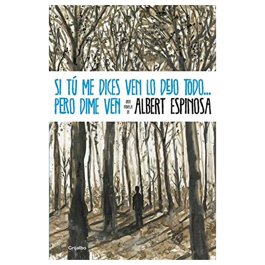 Si tú me dices ven lo dejo todo ... pero dime ven (Albert Espinosa)