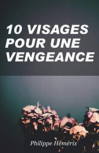 10 VISAGES POUR UNE VENGEANCE (French Edition) [French] 1790145252 Book Cover