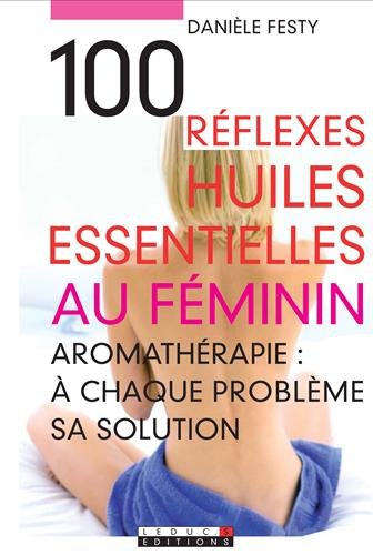 Télécharger 100 réflexes huiles essentielles au féminin PDF Ebook En Ligne