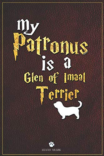 My Patronus is Glen of Imaal Terrier: 100 Page Glen of Imaal Terrier Notebook ~ Journal (6x9)