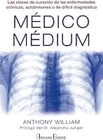 Médico Médium: Las claves de curación de las enfermedades crónicas, autoinmunes o de difícil diagnóstico