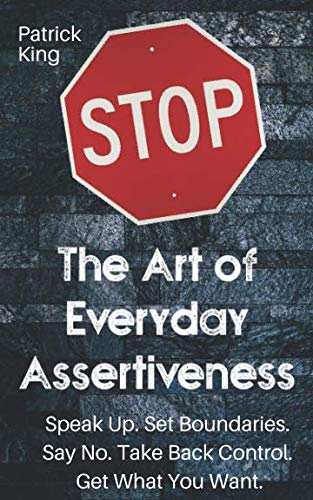 The Art of Everyday Assertiveness: Speak Up. Se... 1795398558 Book Cover