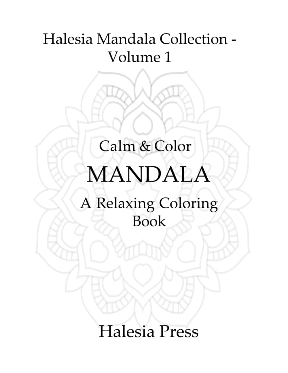 Calm & Color: Mandala — A Relaxing Coloring Book (Halesia Mandala Collection)
