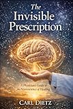 The Invisible Prescription: A Physician's Guide to the Neuroscience of Healing
