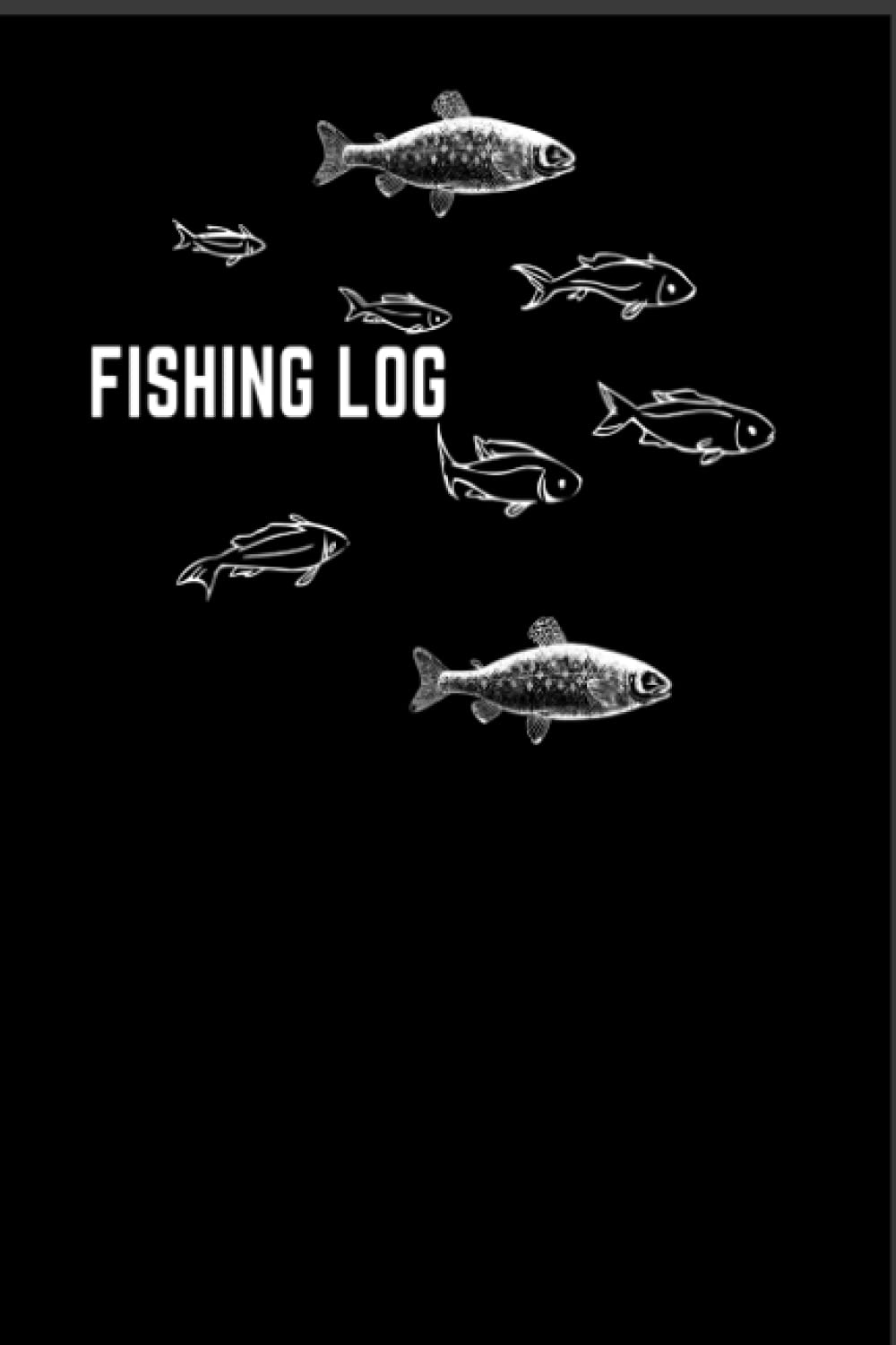 FISHING LOG: The Fishing Log Book / Keep Track of Species, Length, Weight and Time.