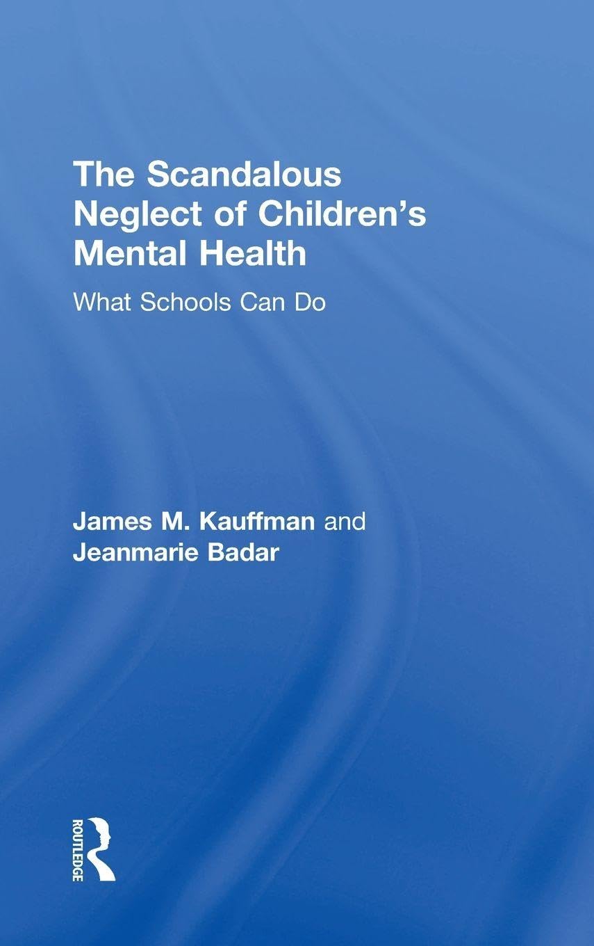 The Scandalous Neglect of Children’s Mental Health: What Schools Can Do
