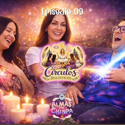 Ep. 09: C&iacute;rculos Hol&iacute;sticos / Invitada Ily de C&iacute;rculos de Amor
