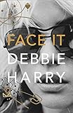 blondie debbie harry  Face It: A Memoir