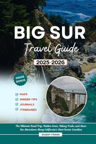 BIG SUR TRAVEL GUIDE 2025-2026: The Ultimate Road Trip, Hidden Gems, Hiking Trails, and Must-See Attractions Along California’s Most Scenic Coastline (Explorer’s Guide and Tips)