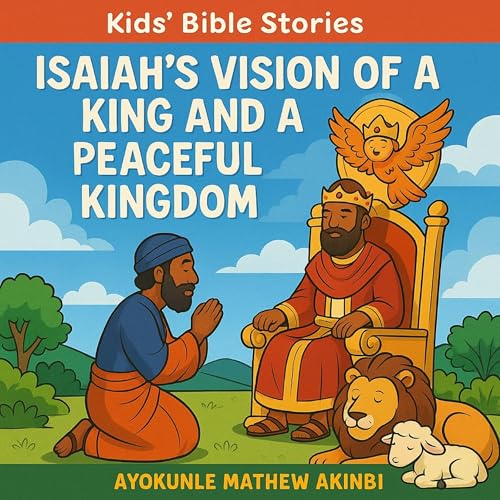 Isaiah's Vision of a King and a Peaceful Kingdom [Written by Ayokunle Mathew Akinbi] episode artwork