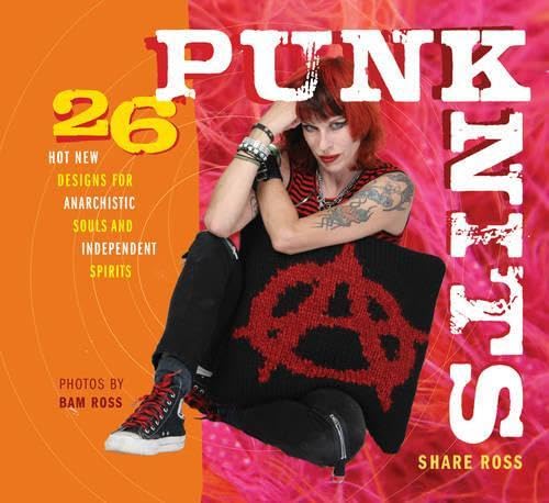 Punk Knits: 26 Hot New Designs for Anarchistic Souls and Independent Spirits      Spiral-bound – March 1, 2007