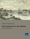 Die Deutschen in der Suedsee: Europas Kolonien