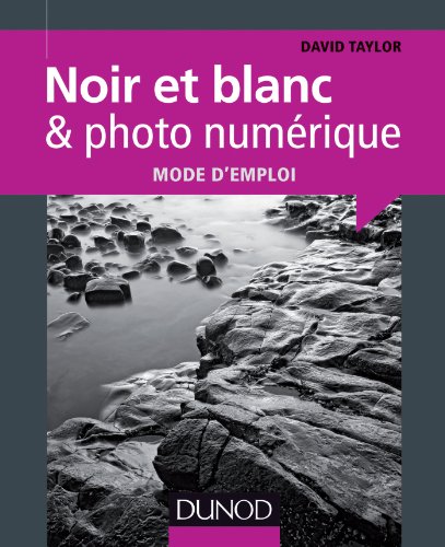 Télécharger Noir et blanc & photo numérique : mode d'emploi (Hors Collection) Gratuit
