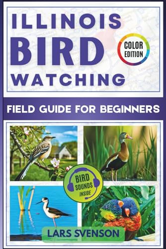 Illinois Birdwatching Field Guide For Beginners: An Interactive Handbook to 60 Common Species with Identification Tips, Bird Facts, Vivid Photos, and ... (The North American Birding Trail Series)