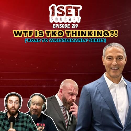 WTF Is TKO Thinking?! | 1 Set - Episode 219