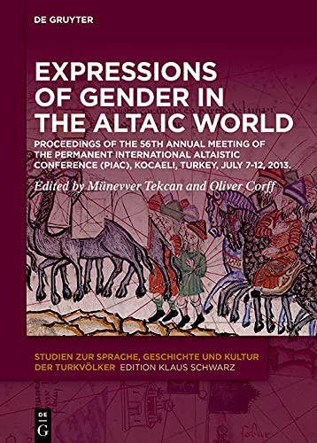 Expressions of Gender in the Altaic World: Proceedings of the 56th Annual Meeting of the Permanent International Altaistic Conference (PIAC), Kocaeli, ... und Kultur der Turkvölker Book 31)