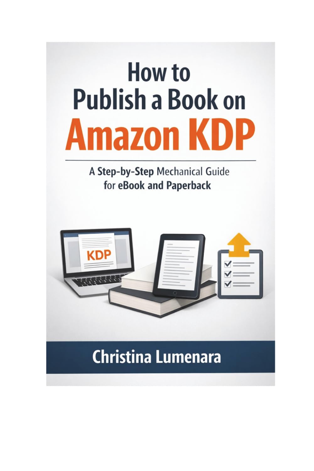 How to Publish a Book on Amazon KDP: A Step-by-Step Mechanical Guide for eBook and Paperback