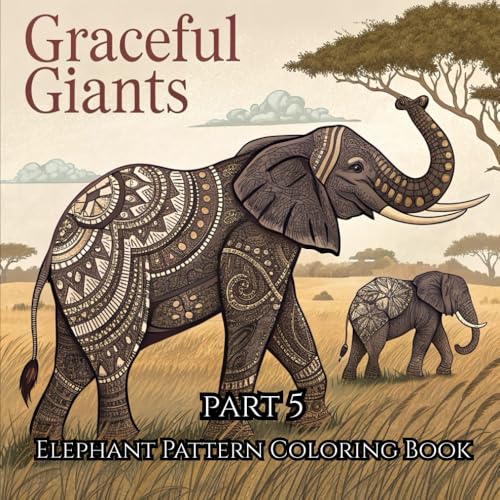 Graceful Giants: Elephant Pattern Coloring Book Part 5: Stress-Relieving Elephant Patterns for Kids, Teens & Adults