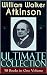 WILLIAM WALKER ATKINSON Ultimate Collection - 58 Books in One Volume: The Power of Concentration, The Key To Mental Power Development & Efficiency, Thought-Force ... Raja Yoga, Self-Healing by Thought Force...
