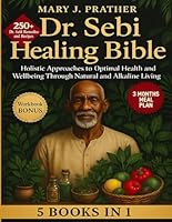 Dr. Sebi Healing Bible: Holistic Approaches to Optimal Health and Well being Through Natural and Alkaline Living B0F61SH6FP Book Cover
