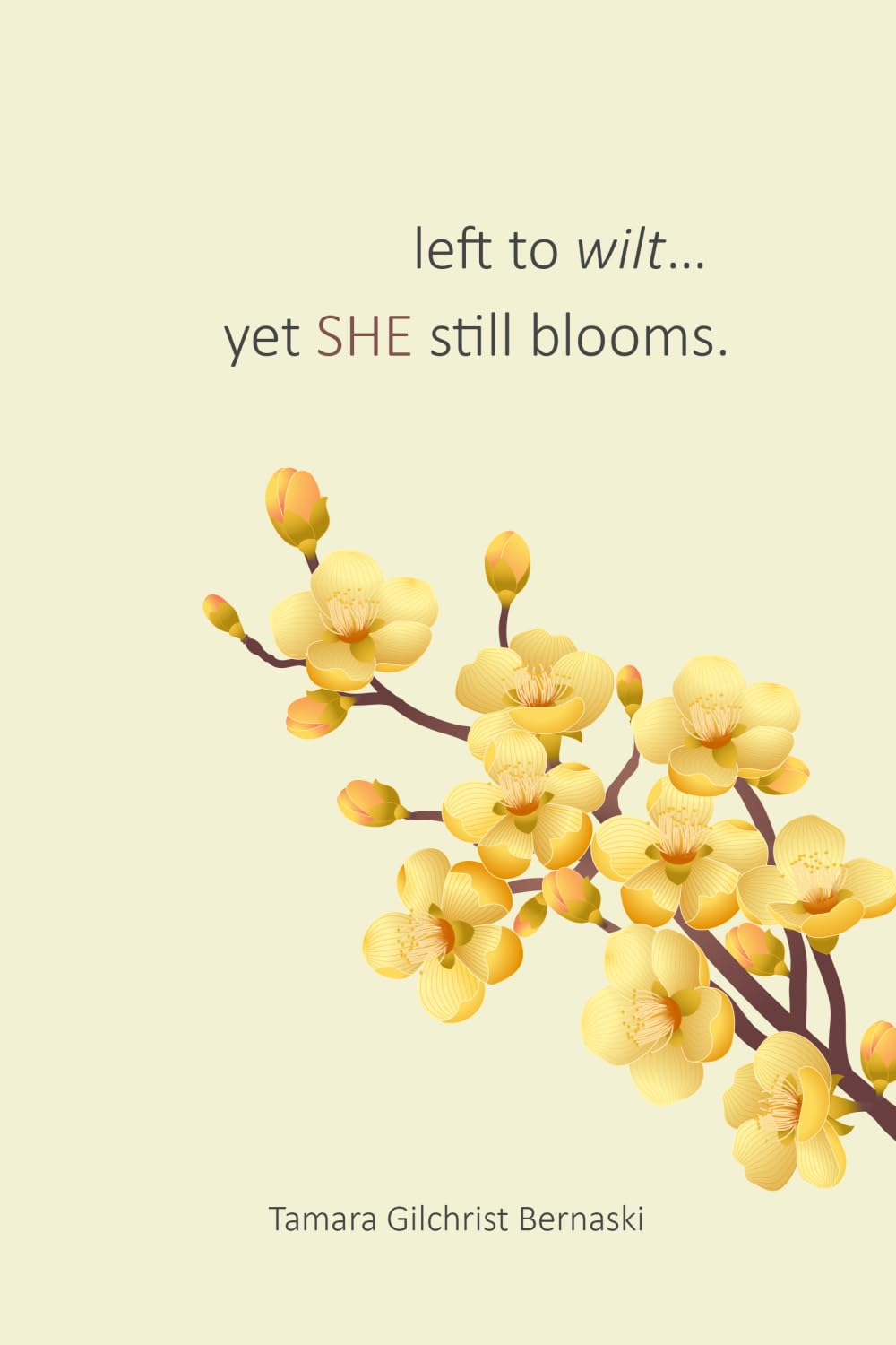 left to wilt...yet SHE still blooms.