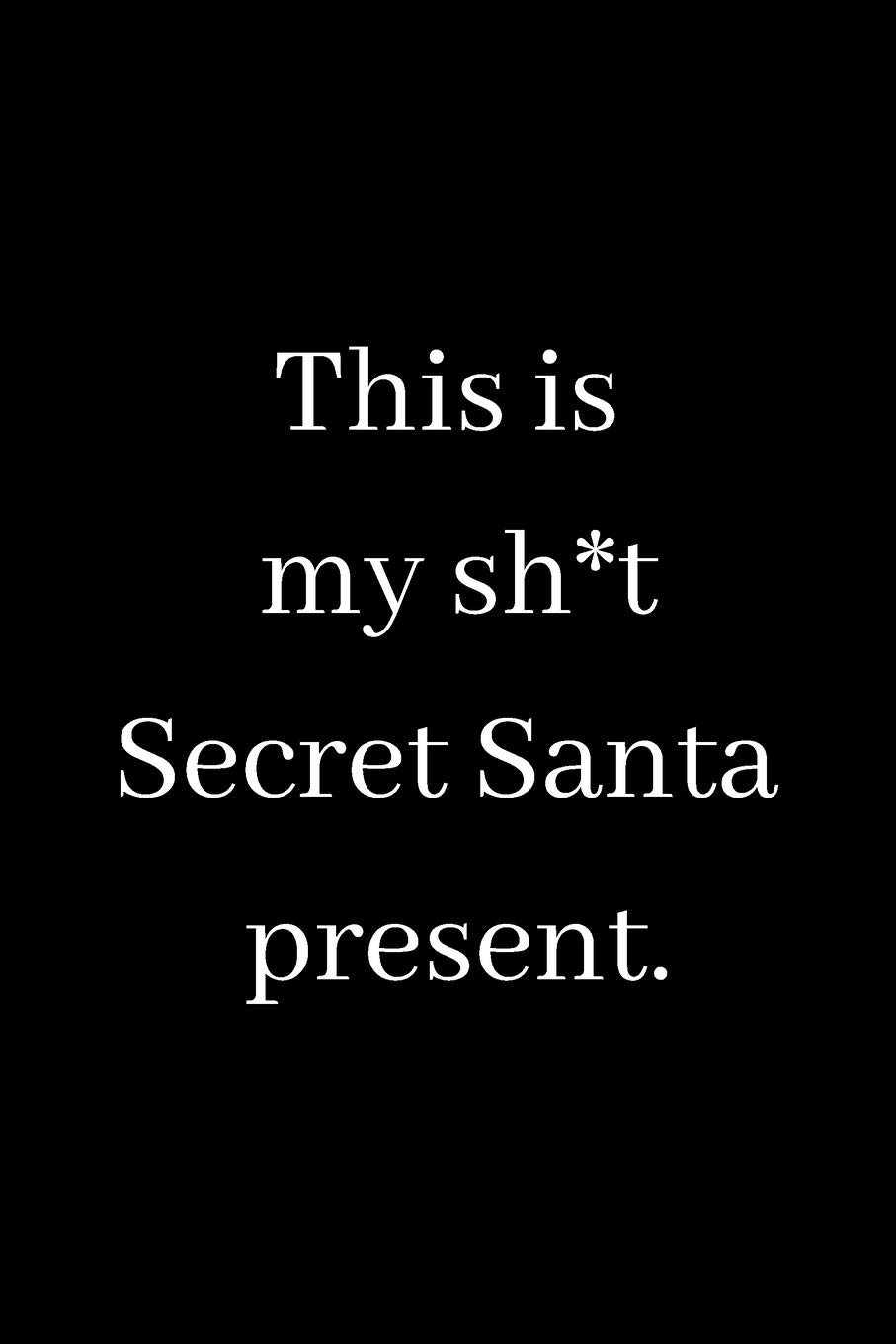 This is my shit Secret Santa Present: Secret Santa Present; Christmas Notebook; Funny Office Gift; Joke Christmas Present; 6x9inch Notebook with 108-wide lined pages