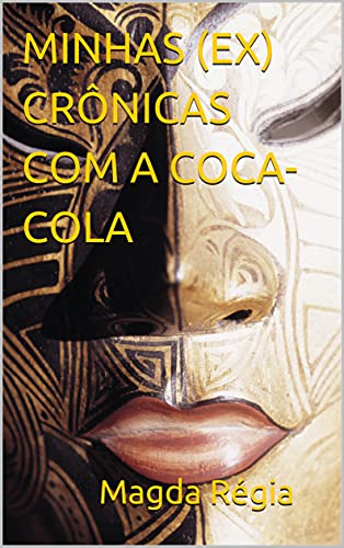 MINHAS (EX) CRÔNICAS COM A COCA-COLA (Portuguese Edition)