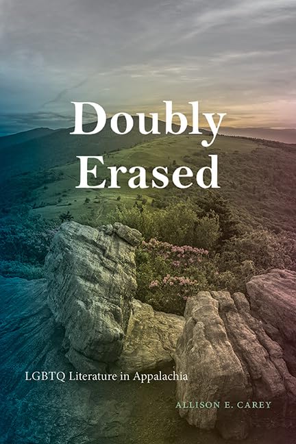 Doubly Erased: LGBTQ Literature in Appalachia (SUNY series in Queer Politics and Cultures)