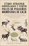 Cómo atrapar, despellejar y curtir pieles de pequeños mamíferos de caza