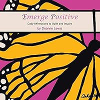 Emerge Positive: Daily Affirmations to Uplift and Inspire 1452599025 Book Cover