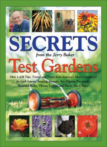 Secrets from the Jerry Baker Test Gardens: Over 1,436 Tips, Tricks, and Tonics from America's Master Gardener for Lush Lawns, Amazing Annuals, ... Much More! (Jerry Baker's Good Gardening)