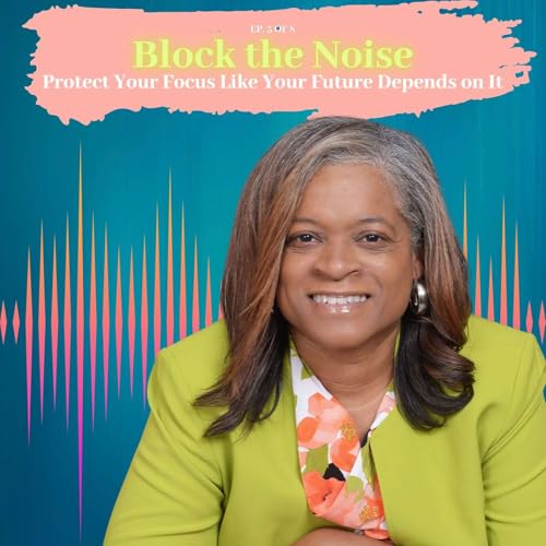 Block the Noise &mdash; How to Protect Your Focus Like Your Future Depends on It (Because It Does)