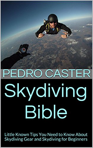 Télécharger Skydiving Bible: Little Known Tips You Need to Know About Skydiving Gear and Skydiving for Beginners Livre PDF Gratuit
