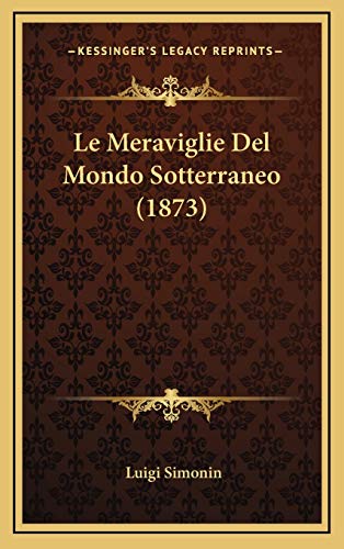Le Meraviglie Del Mondo Sotterraneo (1873) (Italian Edition)