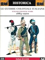 Le Guerre Coloniale Italiane - Italian Colonial Wars - 1885-1900 B01MCVKN9R Book Cover