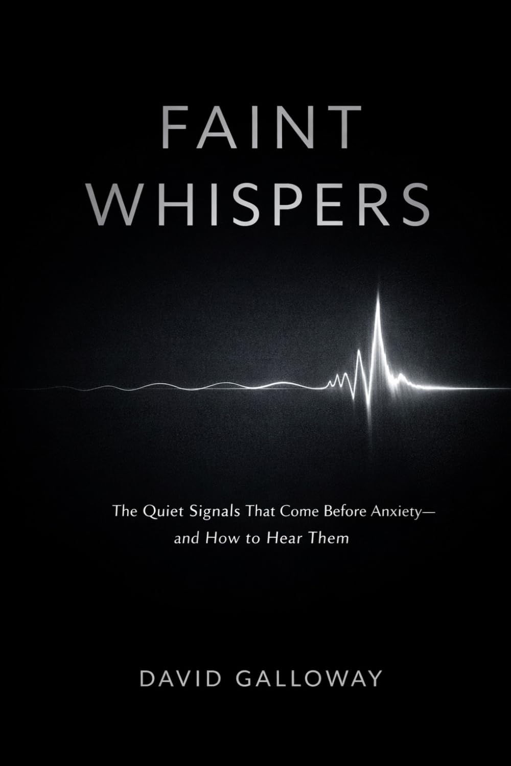 Faint Whispers: The Quiet Signals That Come Before Anxiety — and How to Hear Them Earlier