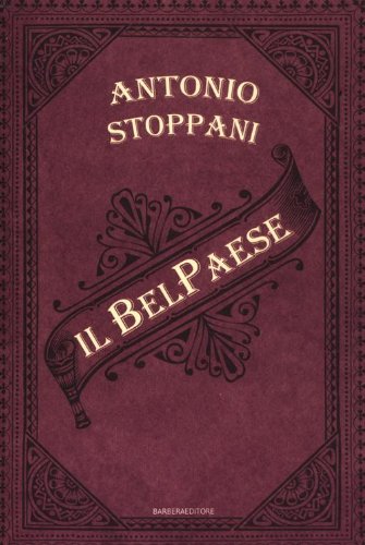Il Bel Paese. Conversazioni sulle bellezze naturali, la geologia e la geografia fisica dell'Italia Il Bel Paese. Conversazioni sulle bellezze naturali, la geologia e la geografia fisica dell'Italia