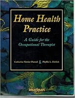Home Health Practice: A Guide For The Occupational Therapist 1883315506 Book Cover