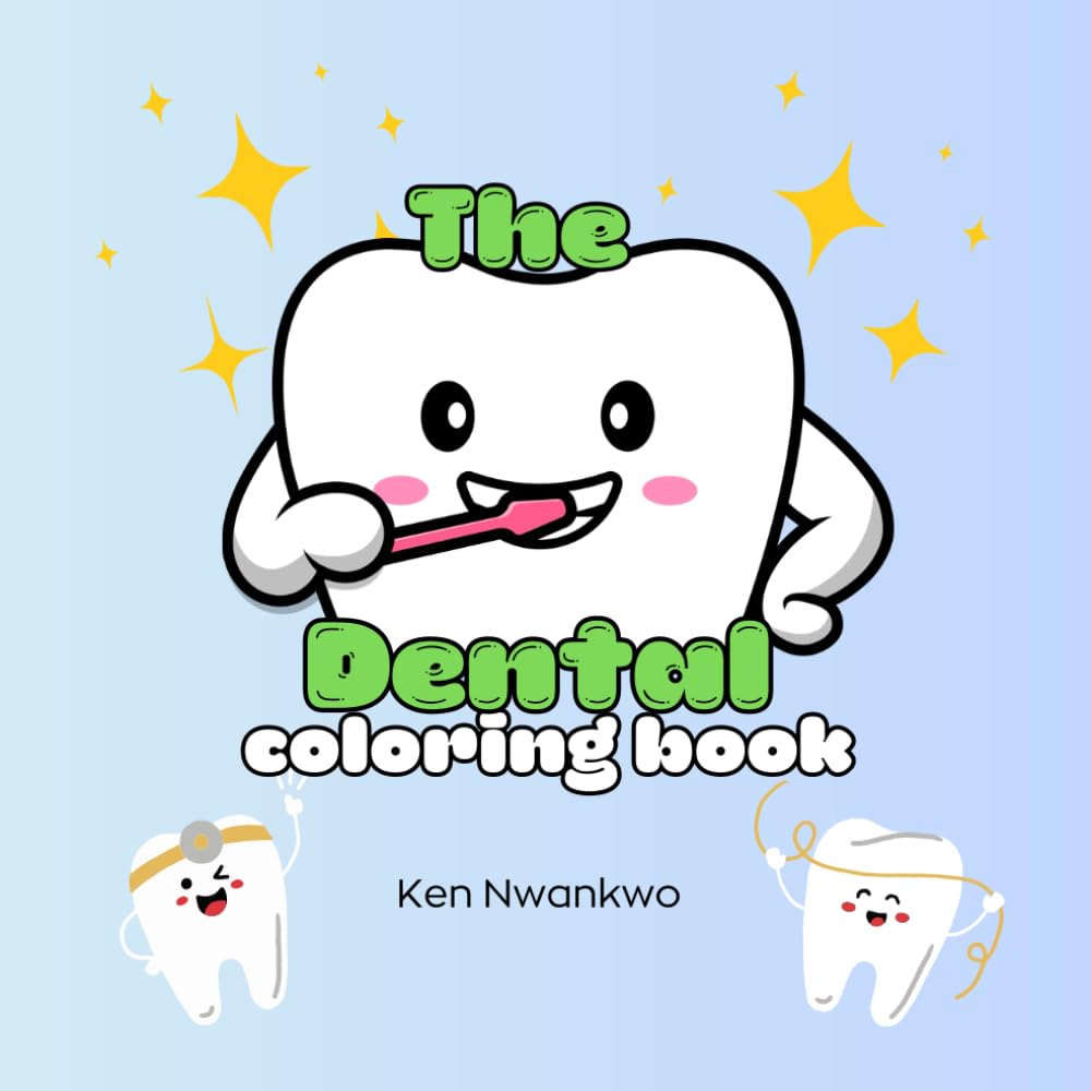 The Dental Coloring Book: Cute, Relaxing and Creative Coloring for Kids, Teens and Adults