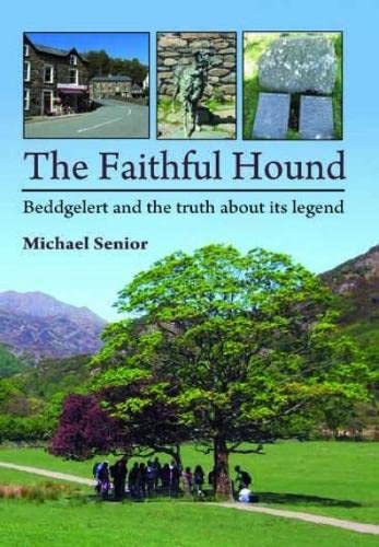 Faithful Hound Beddgelert And The Truth About Its Legend: Beddgelert And The Truth About Its Legend