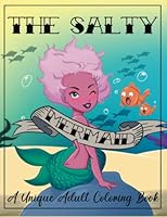 The Salty Mermaid: A Fun & Sassy Mermaid Adult Coloring Book - this makes a great adult mermaid gift for the mermaid lover, or for women who love ... gift for women, or a mermaid birthday gift! B0BLGDR94F Book Cover
