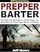 Prepper Barter: The Items That Will Help You Get the Things You Need When SHTF and Paper Money is Worthless (SHTF Survival Book 1)