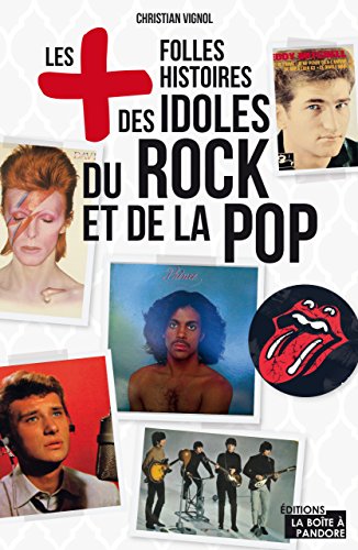 Télécharger Les plus folles histoires des idoles du rock et de la pop: Essai (Les +) Francais PDF