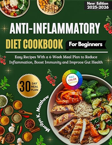Anti-Inflammatory Diet Cookbook for Beginners: Easy Recipes With a 4-Week Meal Plan to Reduce Inflammation, Boost Immunity and Improve Gut Health (English Edition)