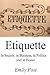 Etiquette: In Society, in Business, in Politics and at Home [Original Unabridged Edition]