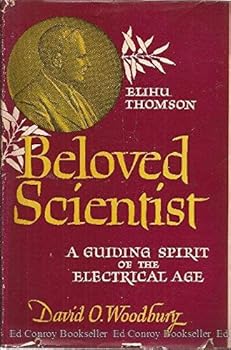 Hardcover Beloved scientist;: Elihu Thomson, a guiding spirit of the electrical age, Book
